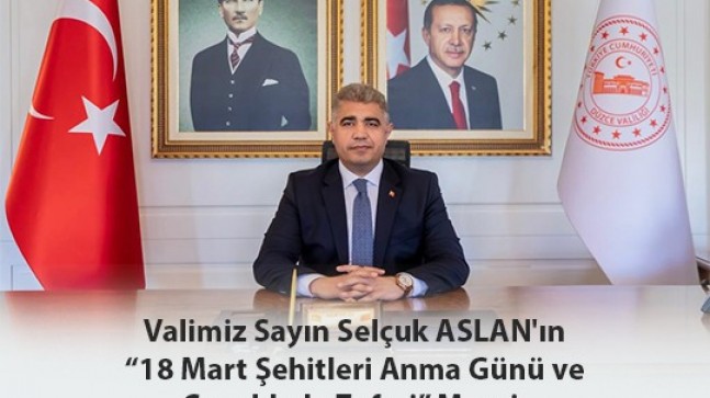 SAYIN VALİMİZ SELÇUK ASLAN’IN “18 MART ŞEHİTLERİ ANMA GÜNÜ ve ÇANAKKALE ZAFERİ” SÖZLERİ